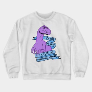 Chaos is what killed the dinosaurs darling Crewneck Sweatshirt